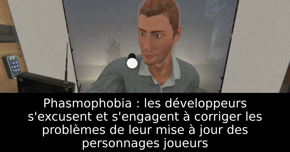 Phasmophobia : les développeurs s'excusent et s'engagent à corriger les problèmes de leur mise à jour des personnages joueurs