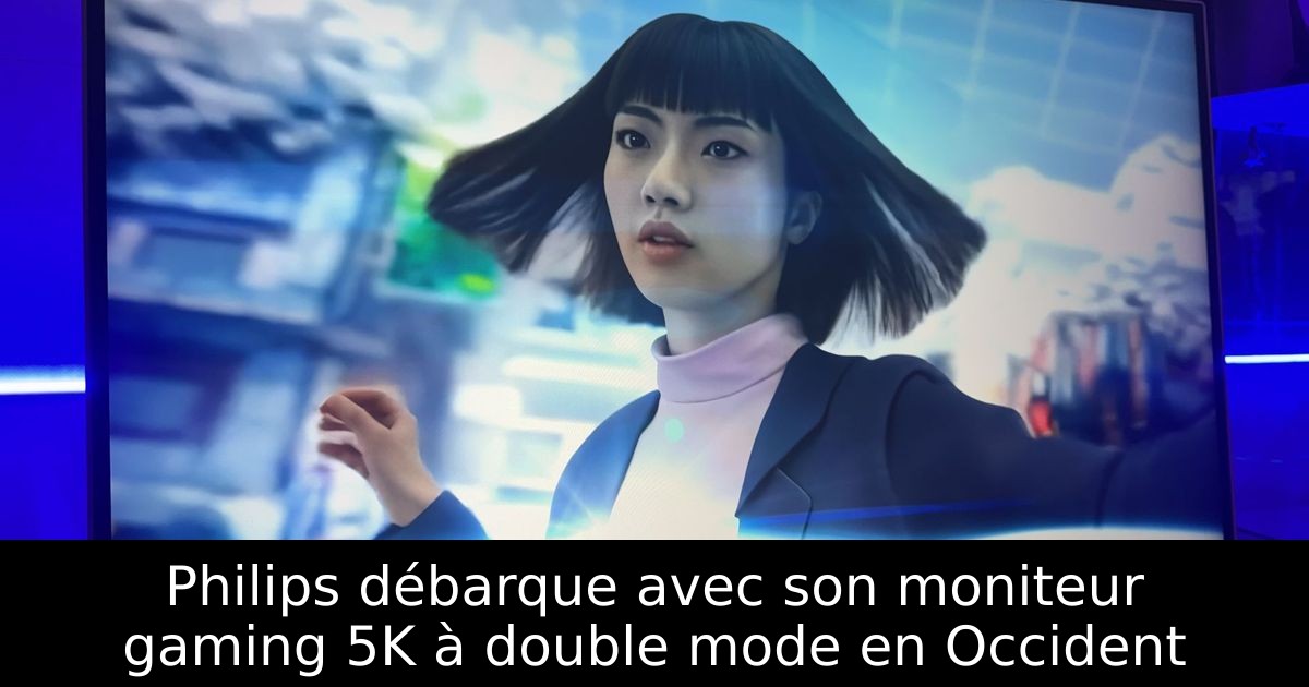 Philips débarque avec son moniteur gaming 5K à double mode en Occident
