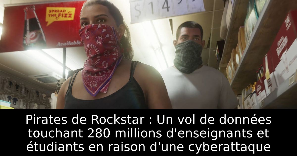 Pirates de Rockstar : Un vol de données touchant 280 millions d'enseignants et étudiants en raison d'une cyberattaque