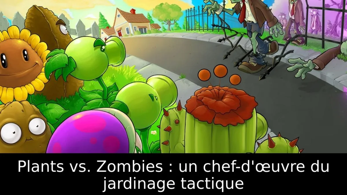 Plants vs. Zombies : un chef-d'œuvre du jardinage tactique