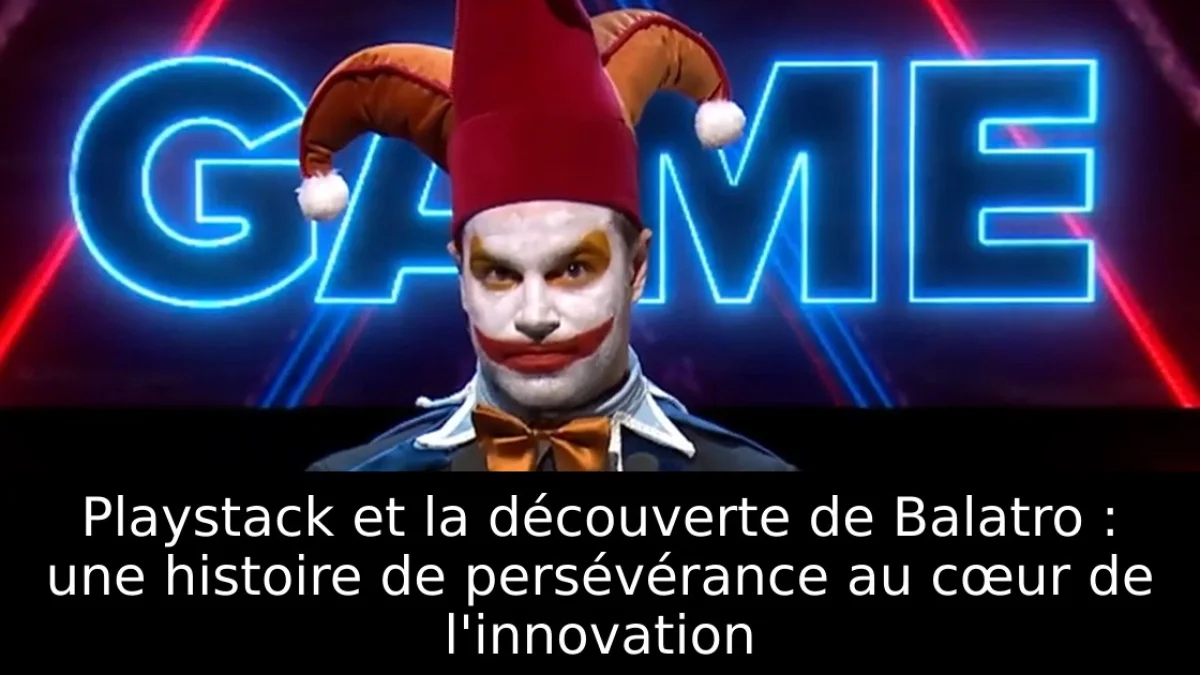 Playstack et la découverte de Balatro : une histoire de persévérance au cœur de l'innovation