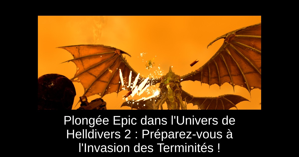 Plongée Epic dans l'Univers de Helldivers 2 : Préparez-vous à l'Invasion des Terminités !