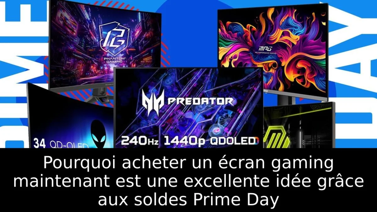 Pourquoi acheter un écran gaming maintenant est une excellente idée grâce aux soldes Prime Day