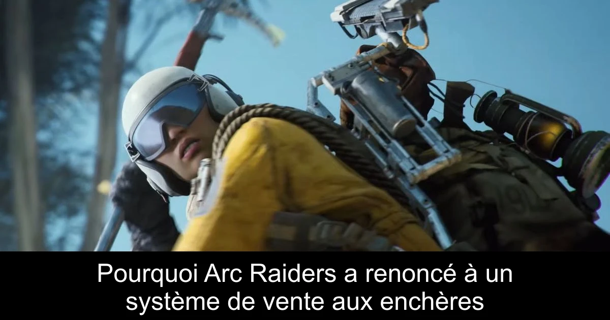 Pourquoi Arc Raiders a renoncé à un système de vente aux enchères