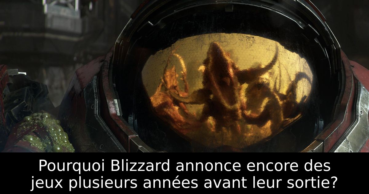 Pourquoi Blizzard annonce encore des jeux plusieurs années avant leur sortie?