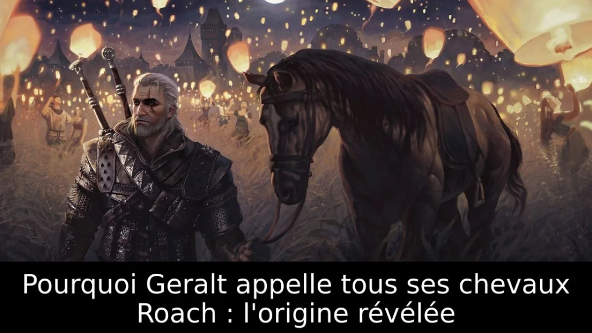 Pourquoi Geralt appelle tous ses chevaux Roach : l'origine révélée