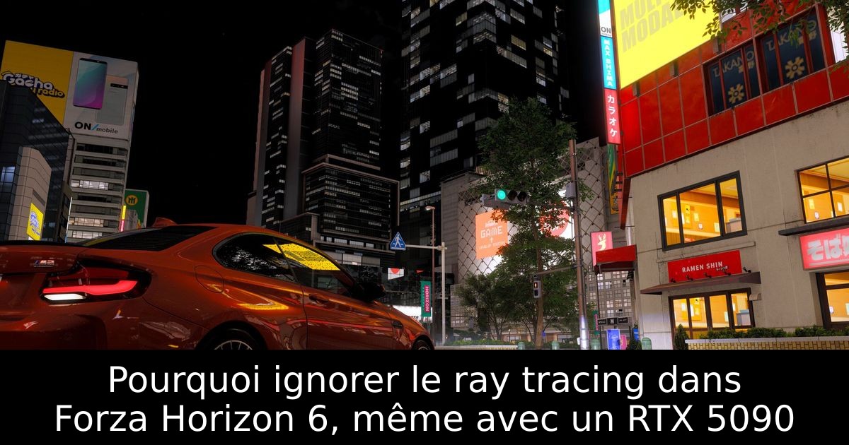 Pourquoi ignorer le ray tracing dans Forza Horizon 6, même avec un RTX 5090