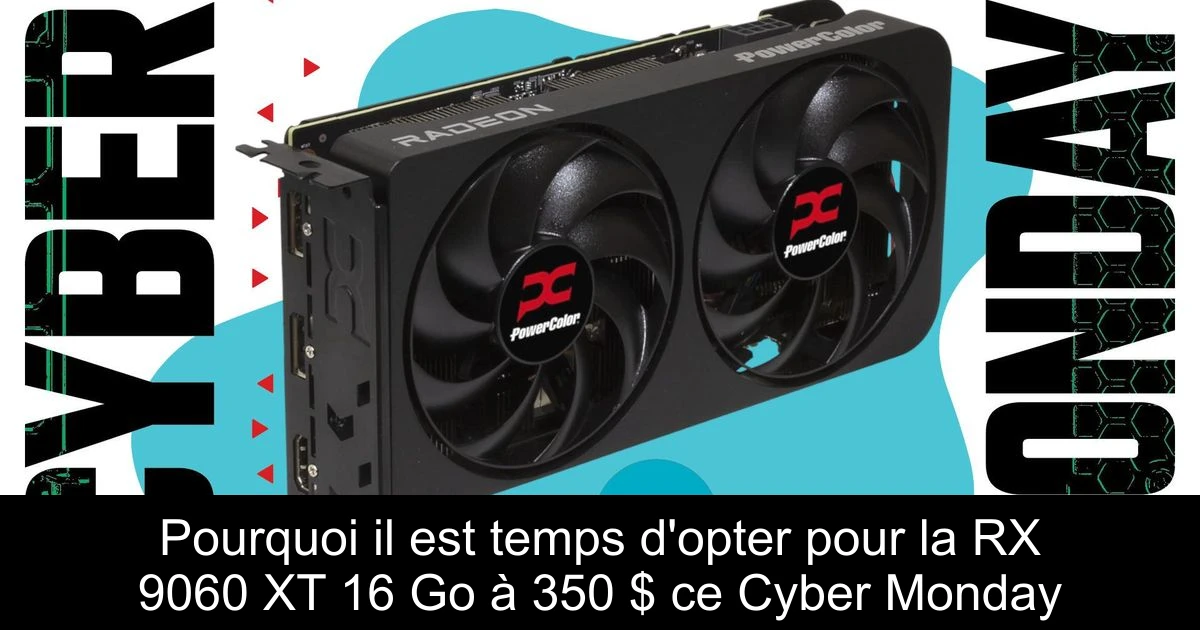 Pourquoi il est temps d'opter pour la RX 9060 XT 16 Go à 350 $ ce Cyber Monday