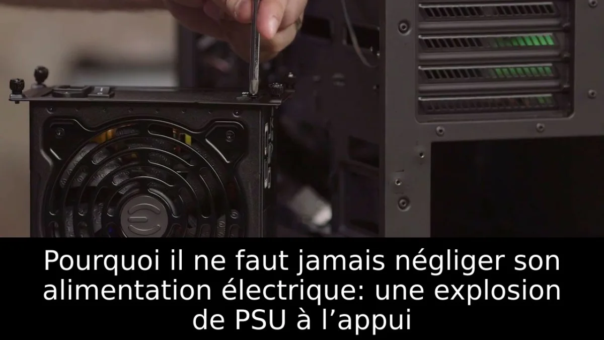 Pourquoi il ne faut jamais négliger son alimentation électrique: une explosion de PSU à l’appui