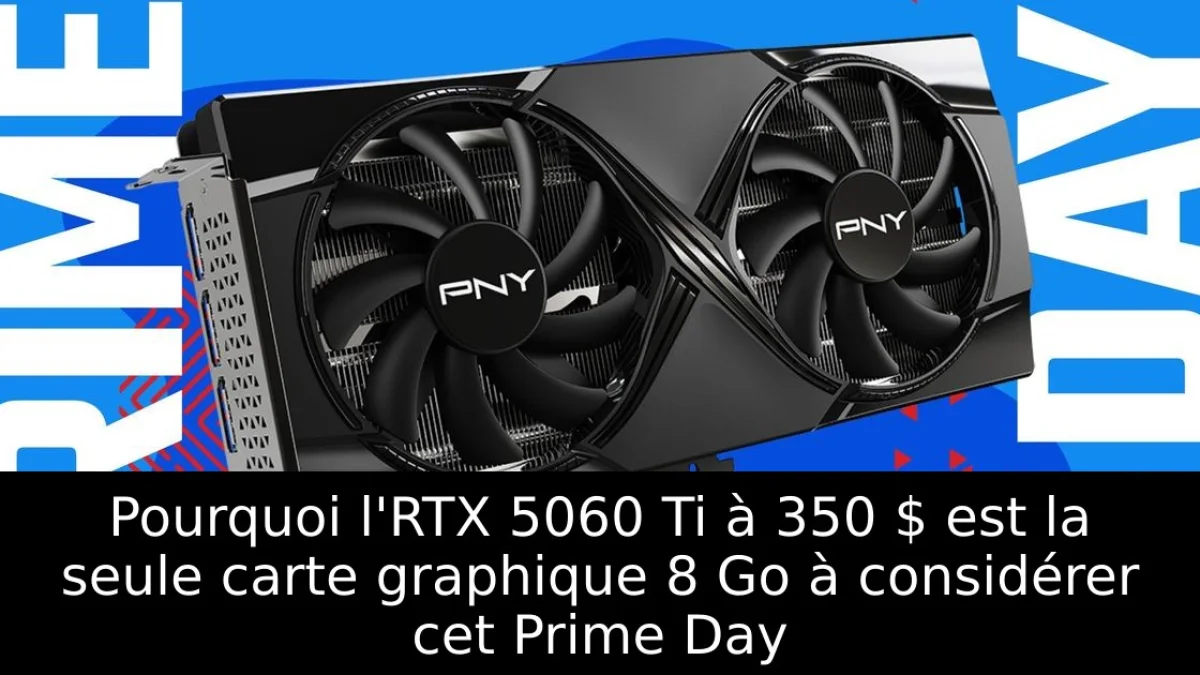 Pourquoi l'RTX 5060 Ti à 350 $ est la seule carte graphique 8 Go à considérer cet Prime Day