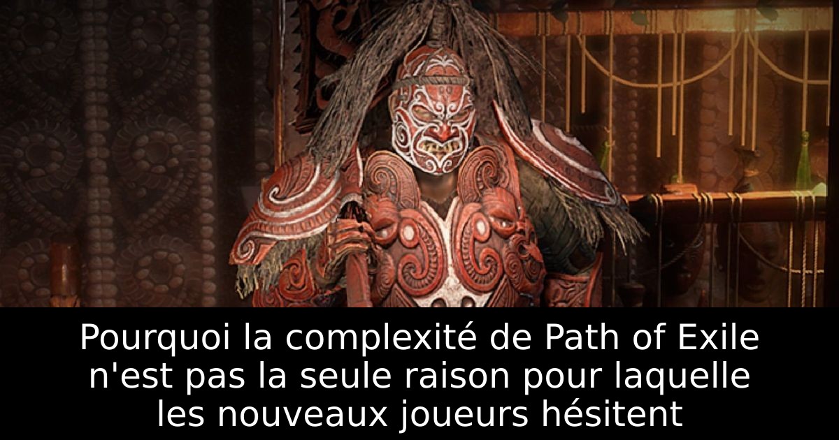 Pourquoi la complexité de Path of Exile n'est pas la seule raison pour laquelle les nouveaux joueurs hésitent