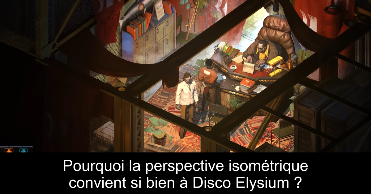 Pourquoi la perspective isométrique convient si bien à Disco Elysium ?