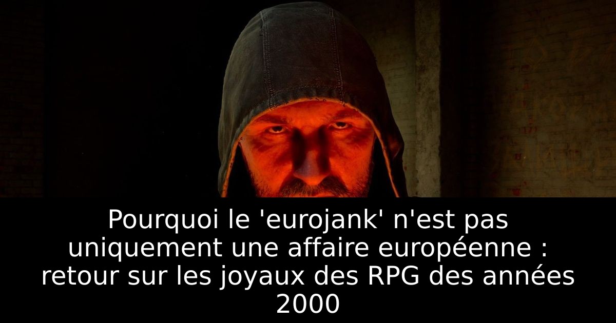 Pourquoi le 'eurojank' n'est pas uniquement une affaire européenne : retour sur les joyaux des RPG des années 2000