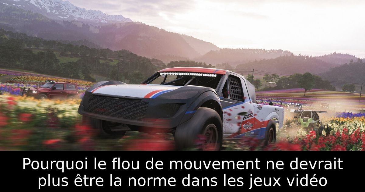 Pourquoi le flou de mouvement ne devrait plus être la norme dans les jeux vidéo