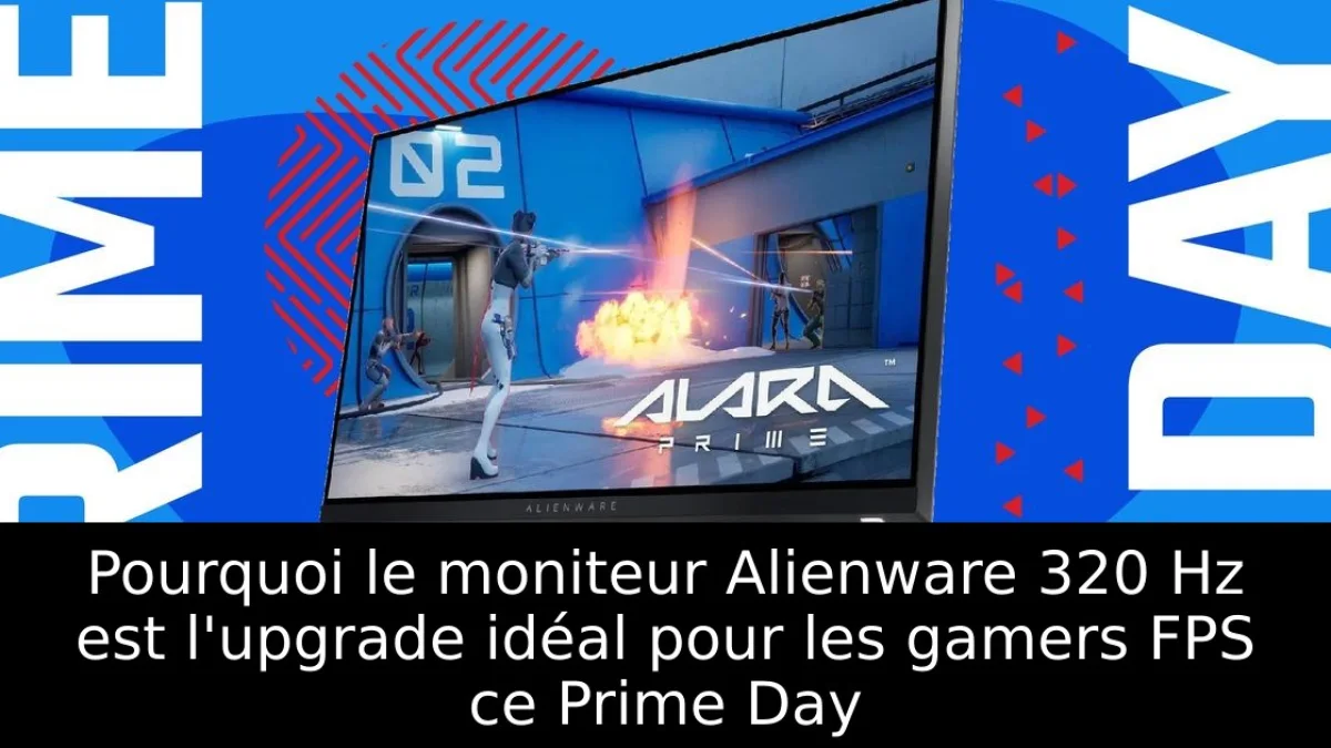 Pourquoi le moniteur Alienware 320 Hz est l'upgrade idéal pour les gamers FPS ce Prime Day