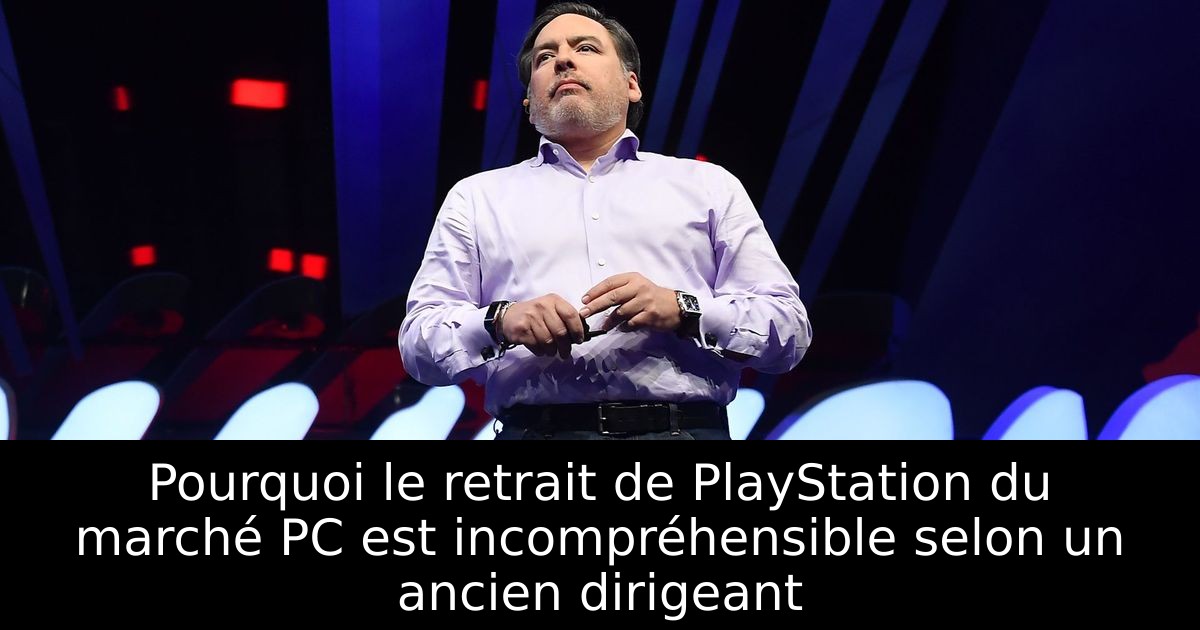 Pourquoi le retrait de PlayStation du marché PC est incompréhensible selon un ancien dirigeant