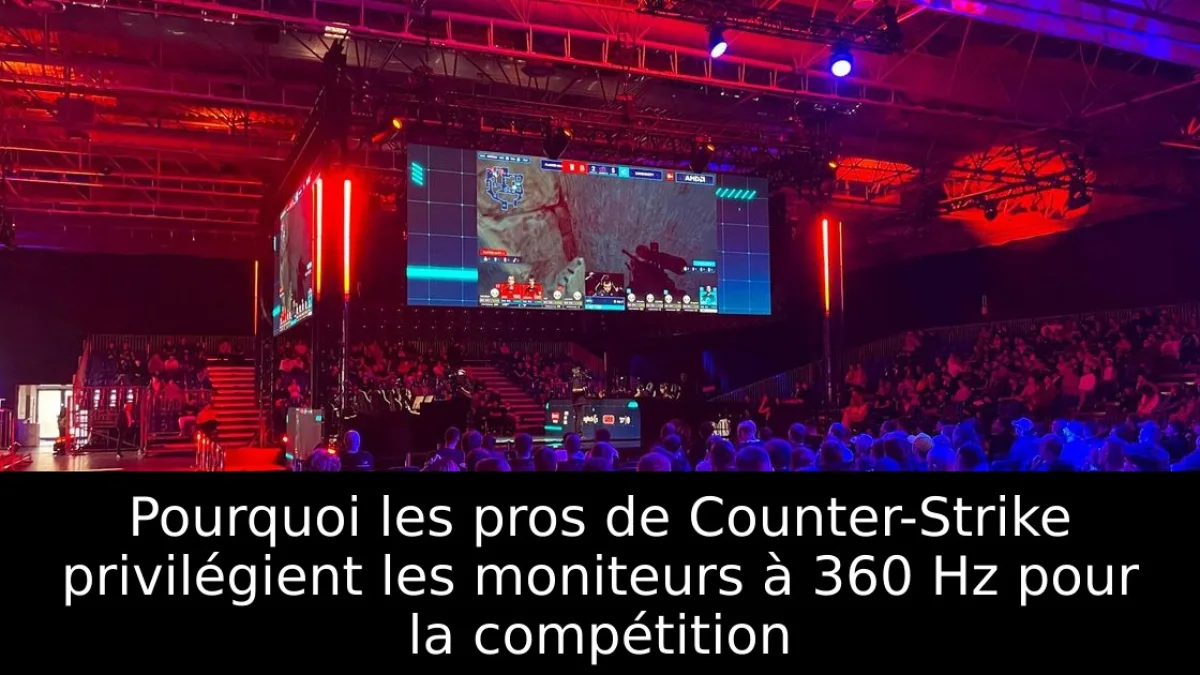 Pourquoi les pros de Counter-Strike privilégient les moniteurs à 360 Hz pour la compétition