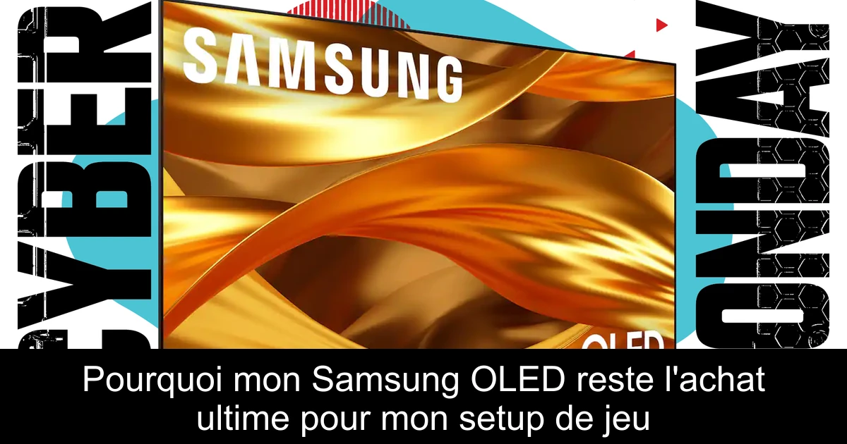 Pourquoi mon Samsung OLED reste l'achat ultime pour mon setup de jeu