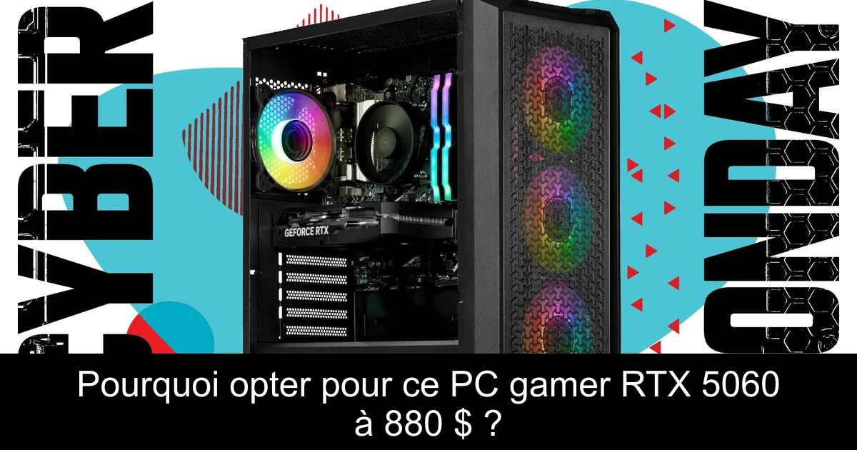 Pourquoi opter pour ce PC gamer RTX 5060 à 880 $ ?
