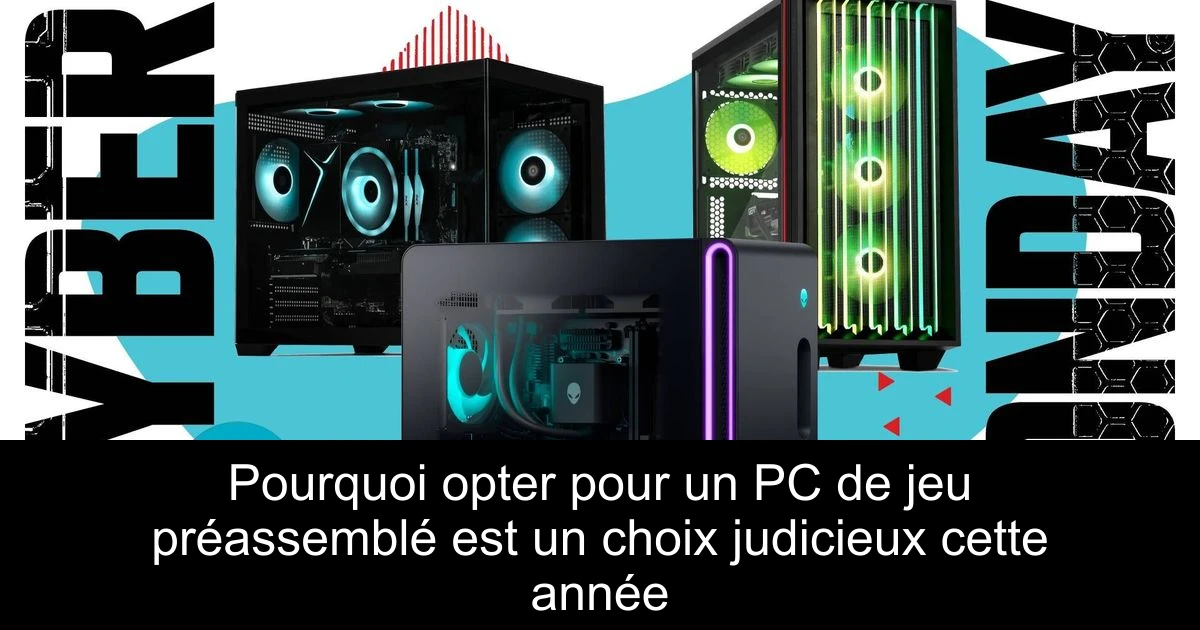 Pourquoi opter pour un PC de jeu préassemblé est un choix judicieux cette année