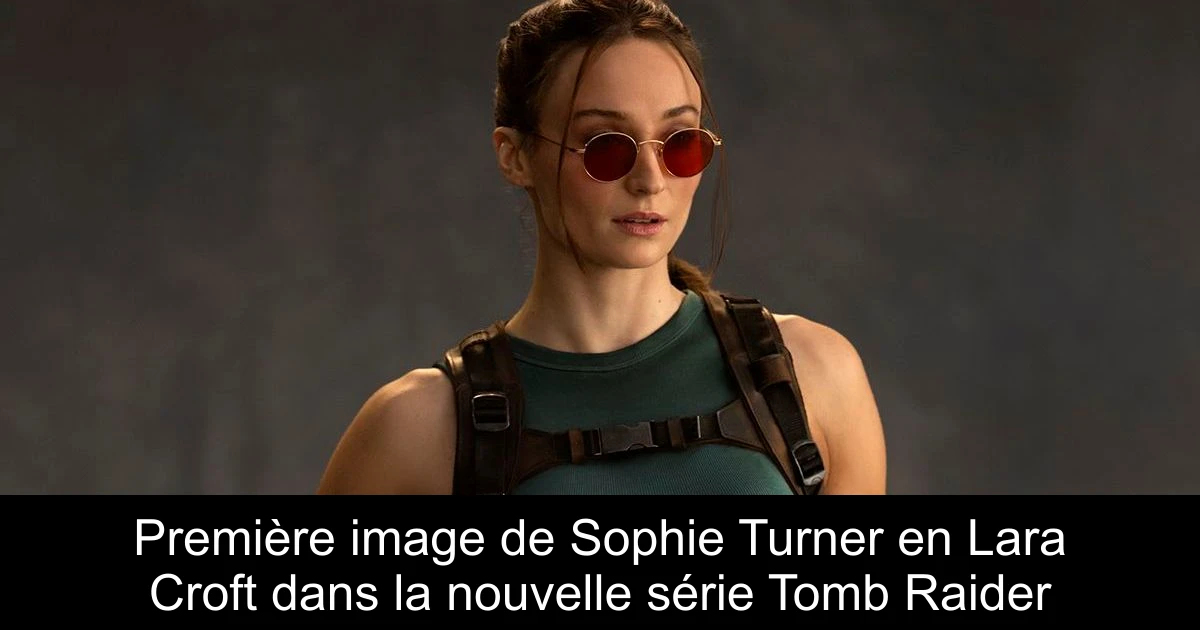 Première image de Sophie Turner en Lara Croft dans la nouvelle série Tomb Raider