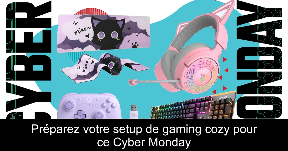 Préparez votre setup de gaming cozy pour ce Cyber Monday