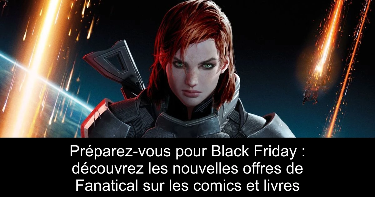 Préparez-vous pour Black Friday : découvrez les nouvelles offres de Fanatical sur les comics et livres