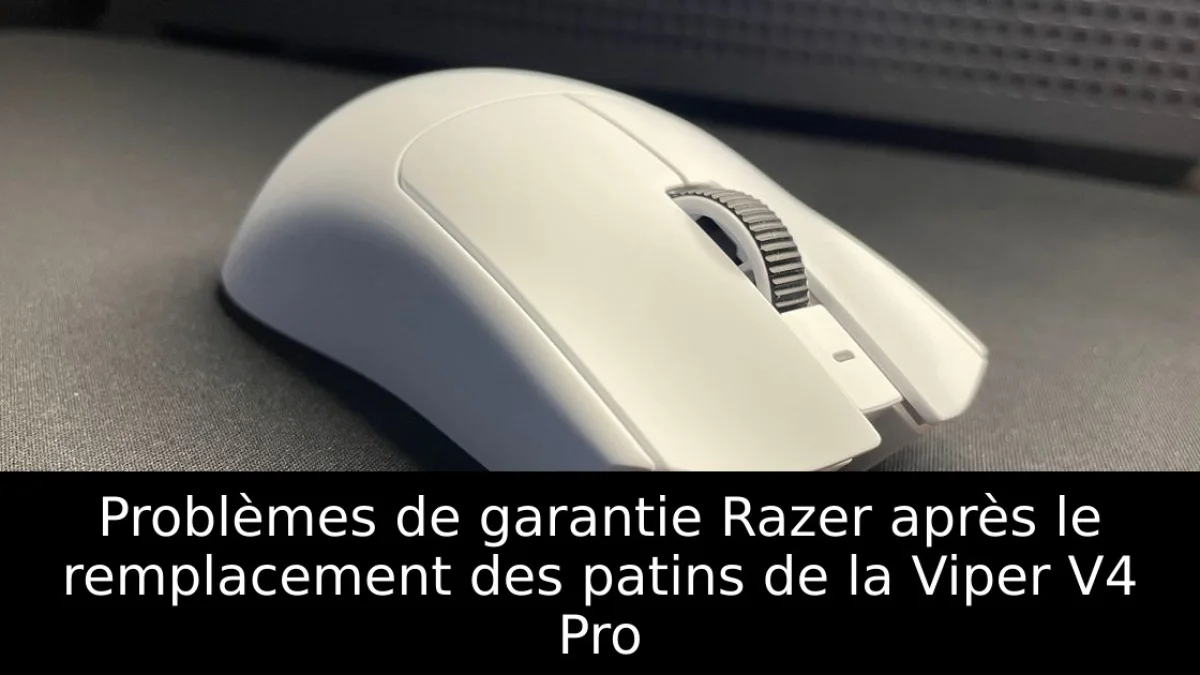 Problèmes de garantie Razer après le remplacement des patins de la Viper V4 Pro