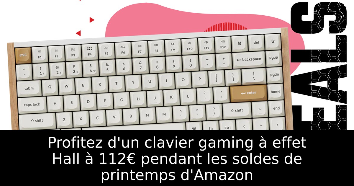 Profitez d'un clavier gaming à effet Hall à 112€ pendant les soldes de printemps d'Amazon