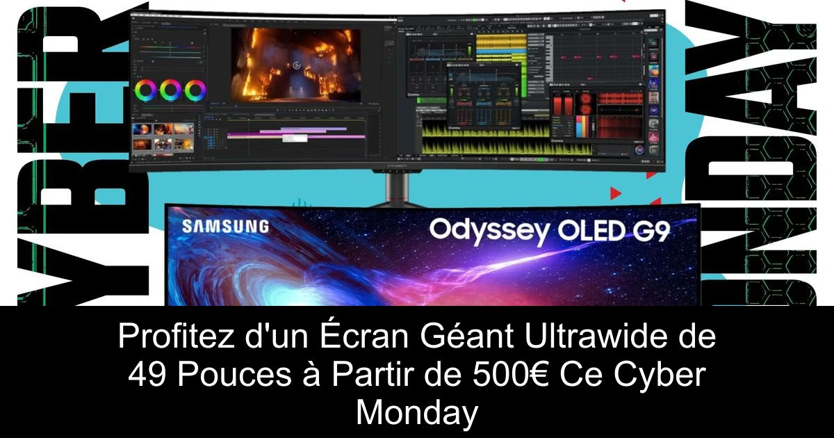 Profitez d'un Écran Géant Ultrawide de 49 Pouces à Partir de 500€ Ce Cyber Monday