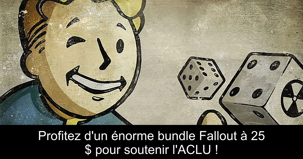 Profitez d'un énorme bundle Fallout à 25 $ pour soutenir l'ACLU !