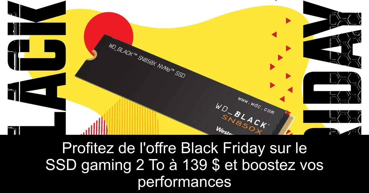 Profitez de l'offre Black Friday sur le SSD gaming 2 To à 139 $ et boostez vos performances