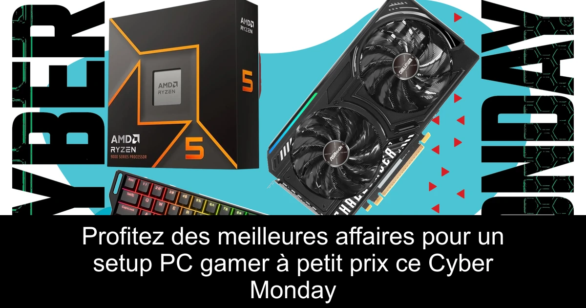 Profitez des meilleures affaires pour un setup PC gamer à petit prix ce Cyber Monday