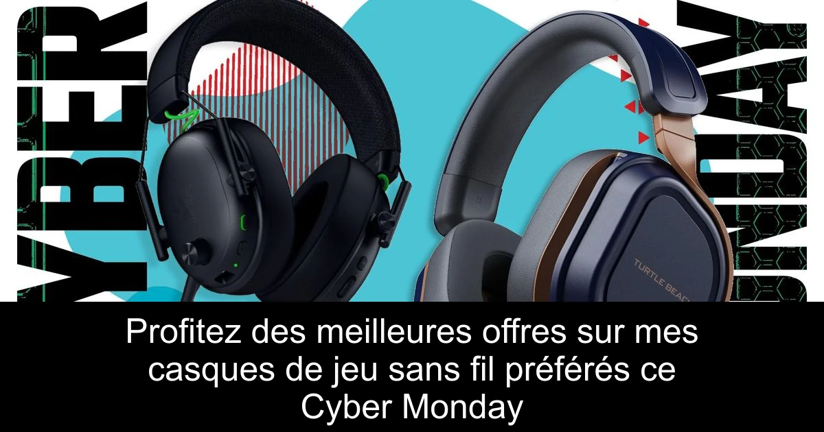Profitez des meilleures offres sur mes casques de jeu sans fil préférés ce Cyber Monday