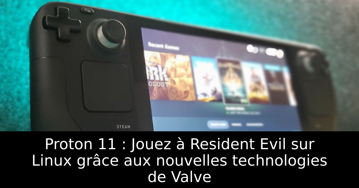 Proton 11 : Jouez à Resident Evil sur Linux grâce aux nouvelles technologies de Valve