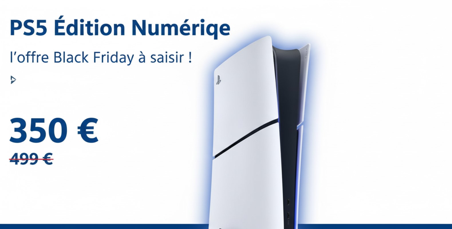 PS5 Édition Numérique : l’offre Black Friday à saisir ! 350 € au lieu de 499 € vaut-elle vraiment le coup en 2025 ?