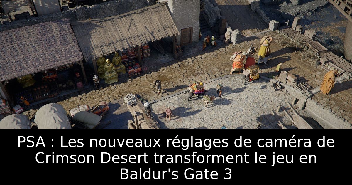 PSA : Les nouveaux réglages de caméra de Crimson Desert transforment le jeu en Baldur's Gate 3