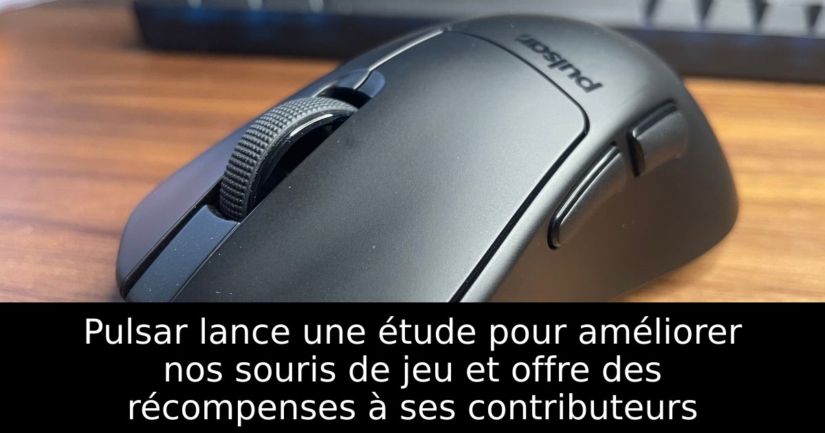 Pulsar lance une étude pour améliorer nos souris de jeu et offre des récompenses à ses contributeurs