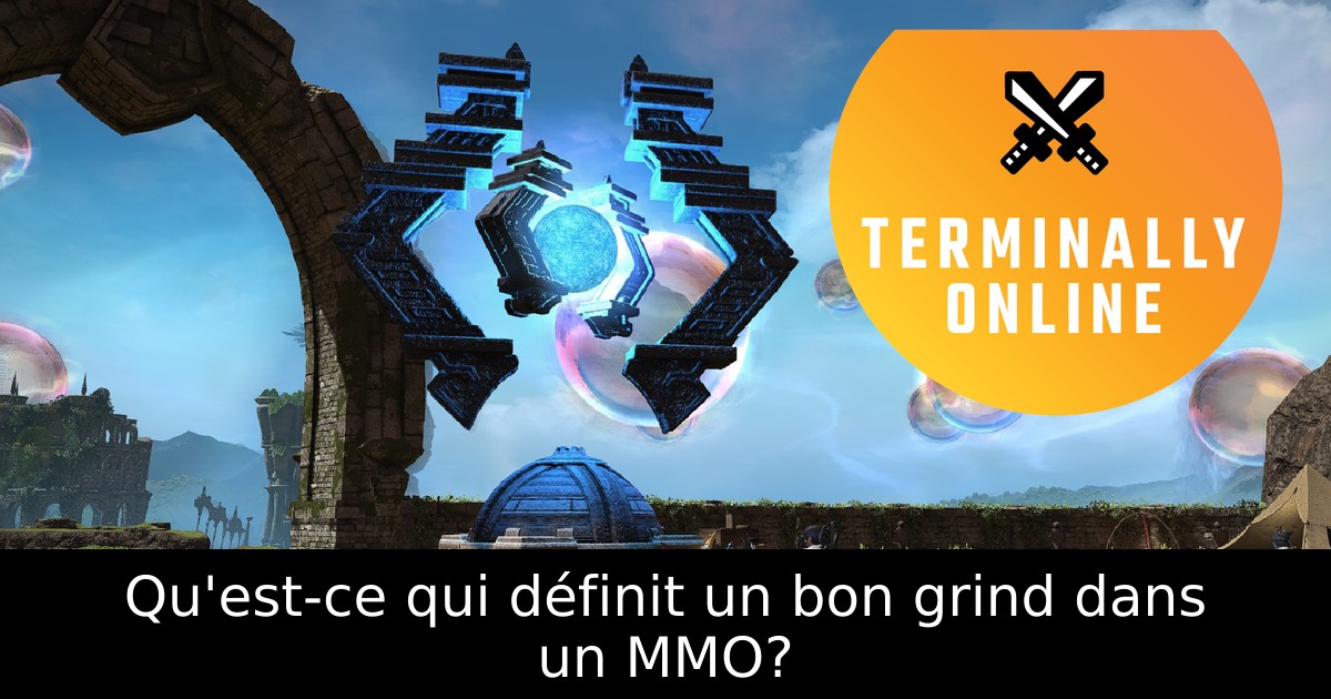 Qu'est-ce qui définit un bon grind dans un MMO?