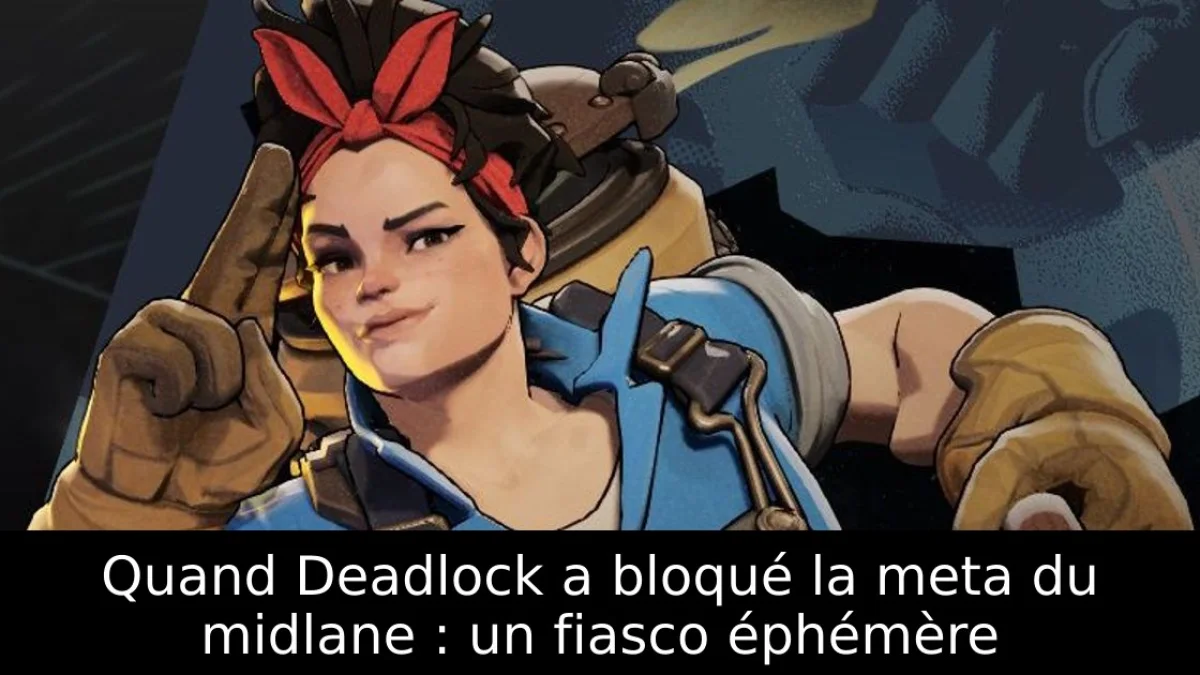 Quand Deadlock a bloqué la meta du midlane : un fiasco éphémère