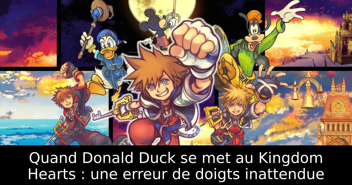 Quand Donald Duck se met au Kingdom Hearts : une erreur de doigts inattendue