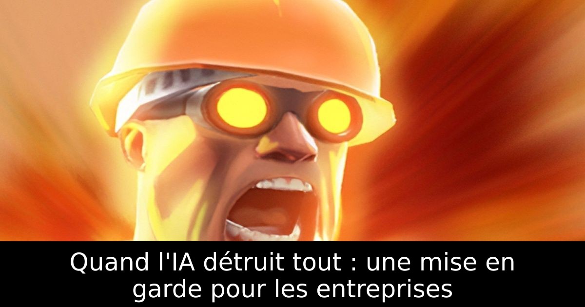 Quand l'IA détruit tout : une mise en garde pour les entreprises