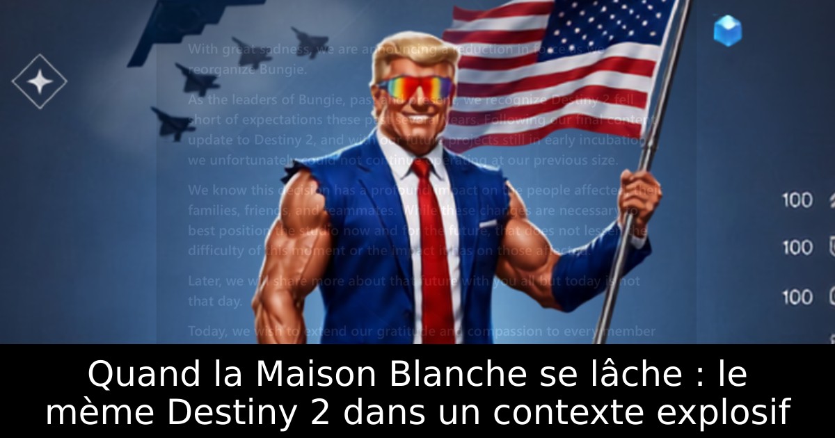 Quand la Maison Blanche se lâche : le mème Destiny 2 dans un contexte explosif
