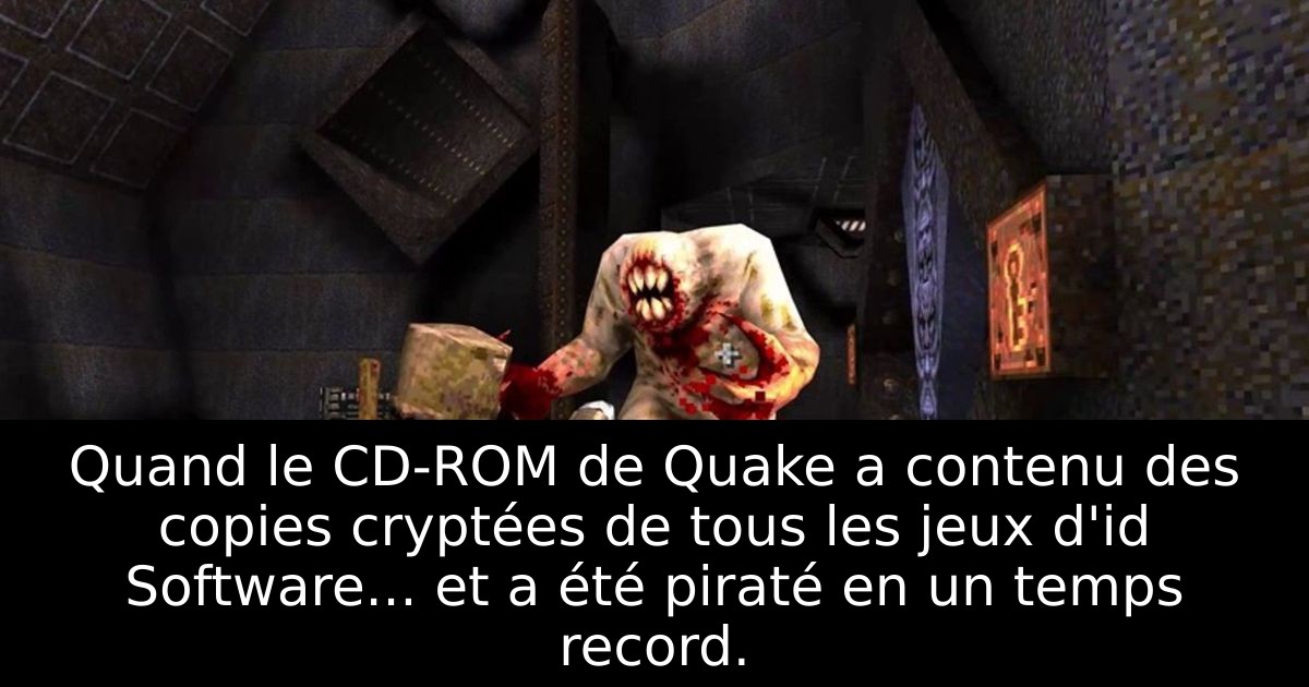 Quand le CD-ROM de Quake a contenu des copies cryptées de tous les jeux d'id Software... et a été piraté en un temps record.