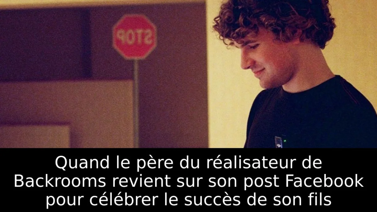 Quand le père du réalisateur de Backrooms revient sur son post Facebook pour célébrer le succès de son fils