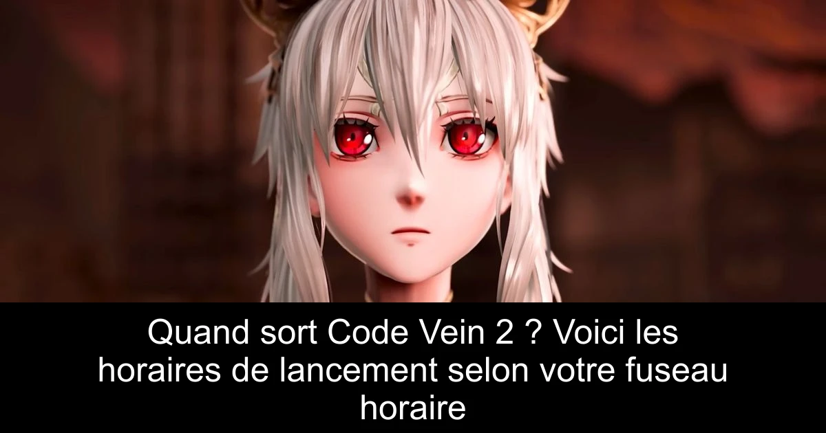 Quand sort Code Vein 2 ? Voici les horaires de lancement selon votre fuseau horaire