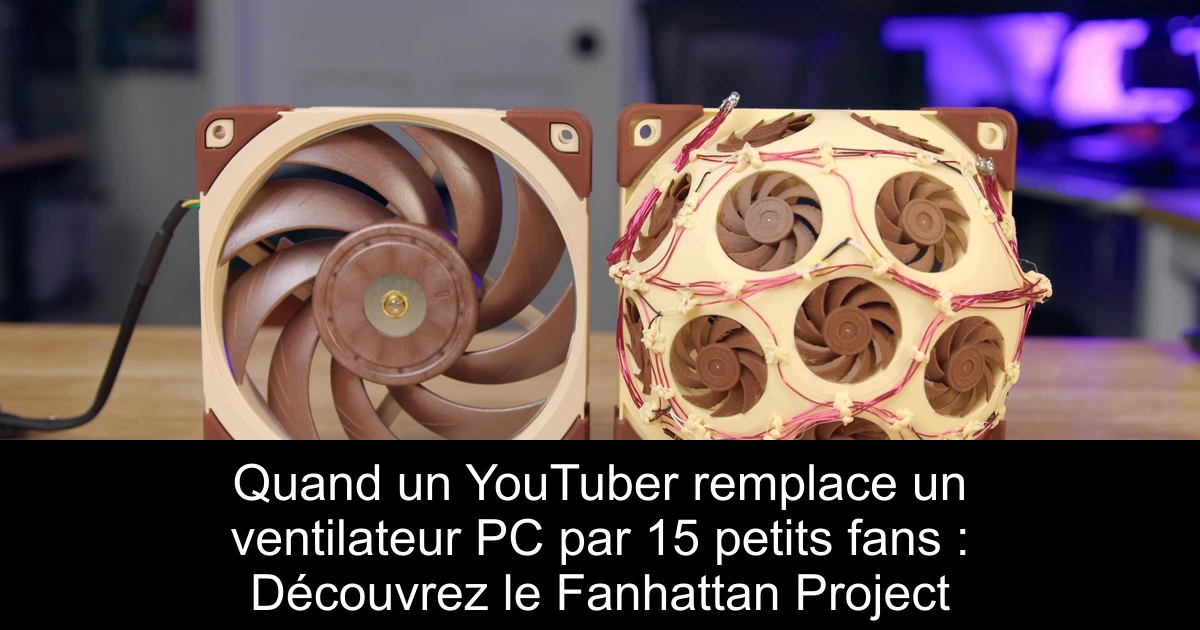 Quand un YouTuber remplace un ventilateur PC par 15 petits fans : Découvrez le Fanhattan Project