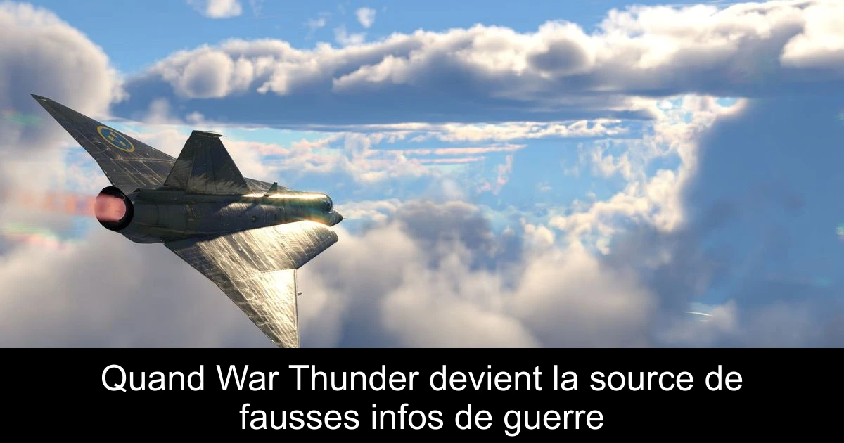 Quand War Thunder devient la source de fausses infos de guerre