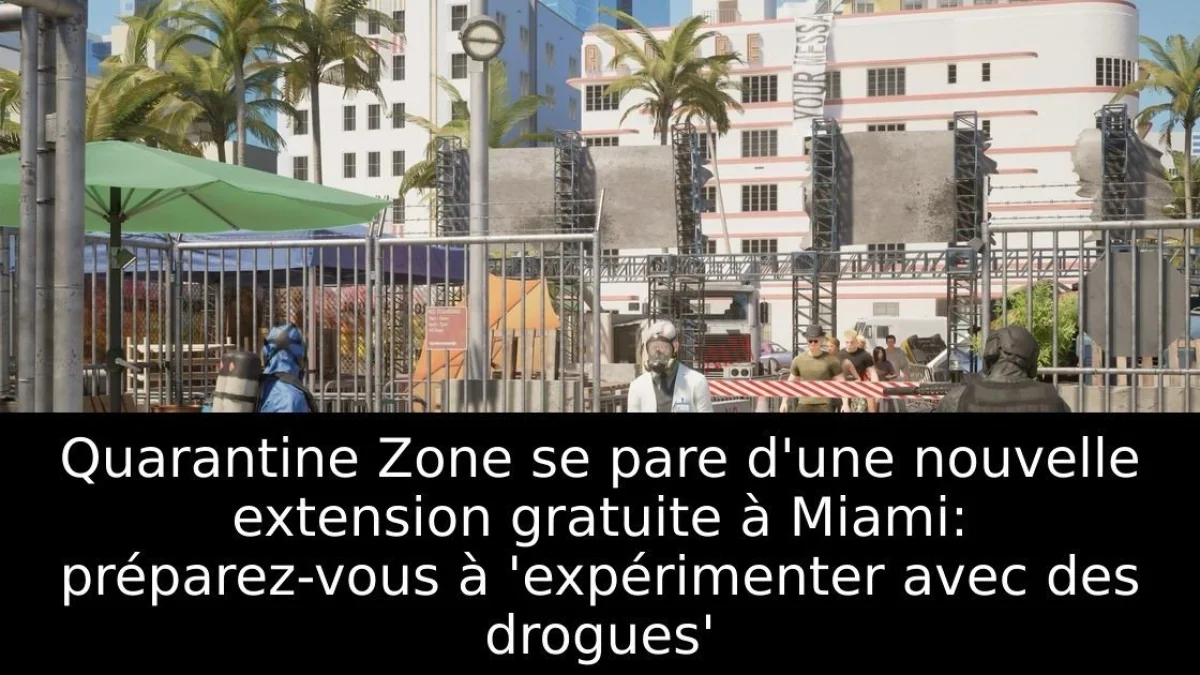 Quarantine Zone se pare d'une nouvelle extension gratuite à Miami: préparez-vous à 'expérimenter avec des drogues'