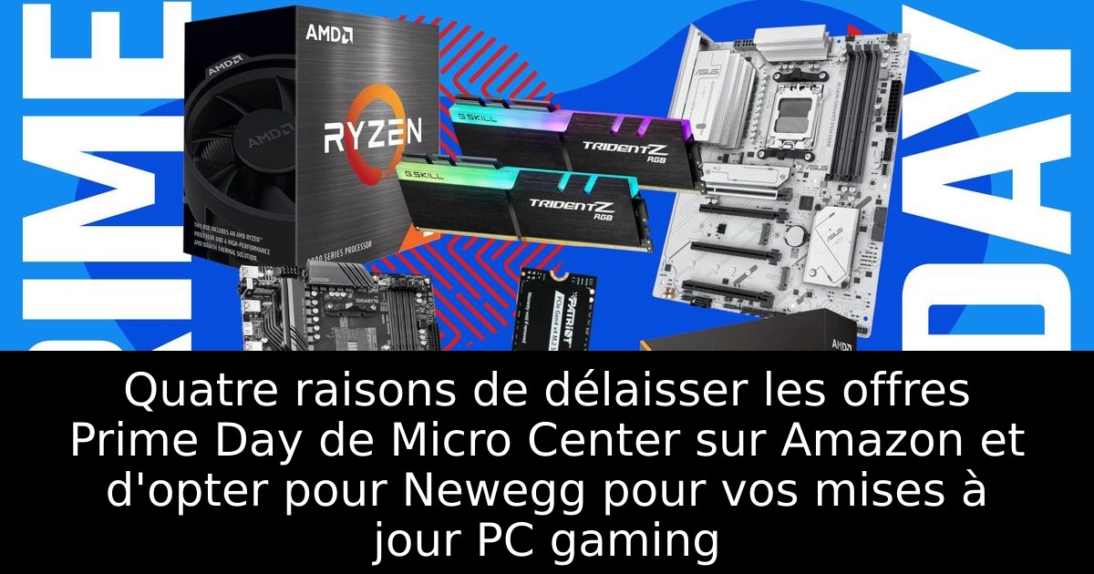 Quatre raisons de délaisser les offres Prime Day de Micro Center sur Amazon et d'opter pour Newegg pour vos mises à jour PC gaming